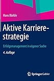 Aktive Karrierestrategie: Erfolgsmanagement in eigener Sache by 