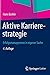 Aktive Karrierestrategie: Erfolgsmanagement in eigener Sache by 