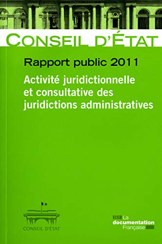 Conseil d'Etat, Rapport public 2011 vol 1 : Activité juridictionnelle et consultative des juridictions administratives - Etudes et documents n.62 Conseil d'Etat, Rapport public 2011 vol 1 : Activité juridictionnelle et consultative des juridictions administratives - Etudes et documents n.62