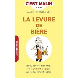 La levure de bière, c'est malin: Santé, beauté, bien-être... un ingrédient magique aux vertus innombrables !