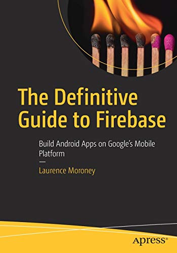 The Definitive Guide to Firebase: Build Android Apps on Google's Mobile Platform