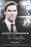 Benedict Cumberbatch, An Actor in Transition: An Unauthorised Performance Biography by