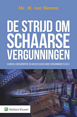 Preisvergleich Produktbild De strijd om schaarse vergunningen: Kansen, concurrentie en rechtszaken door vergunningstelsels