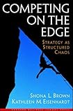 Competing on the Edge: Strategy As Structured Chaos by 