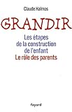 Grandir : Les étapes de la construction de l'enfant, le rôle des parents