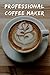 Produktbild Professional Coffee Maker: Notebook for Coffee  lovers / Notizbuch für Kaffeeliebhaber | DIN A5 / (6x9) |110 pages / Seiten  | Journal Paper / Liniert  |