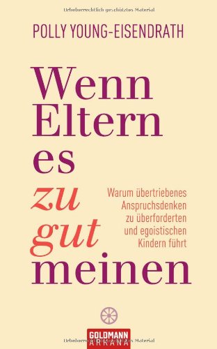Download Wenn Eltern es zu gut meinen: Warum übertriebenes Anspruchsdenken zu überforderten und egoistischen Kindern führt Download Wenn Eltern es zu gut meinen: Warum übertriebenes Anspruchsdenken zu überforderten und egoistischen Kindern führt