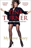  Tina Turner: My Love Story (Official Autobiography) (English Edition)