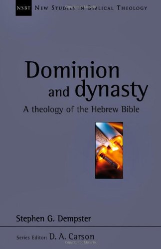 Dominion and Dynasty: A Theology of the Hebrew Bible (Volume 15) (New Studies in Biblical Theology)