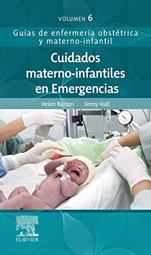Cuidados Materno-Infantiles En Emergencias: Guías de enfermería obstétrica y materno-infantil