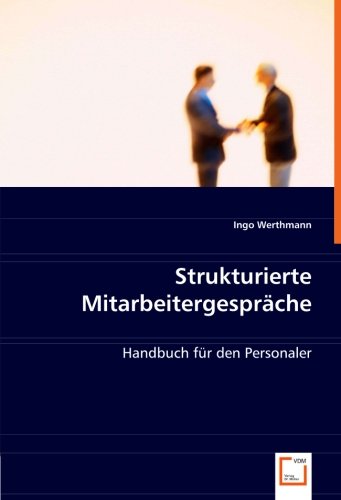 Strukturierte Mitarbeitergespräche: Handbuch für den Personaler
