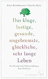 Das kluge, lustige, gesunde, ungebremste, glückliche, sehr lange Leben: Die Weisheit der Hundertjährigen. Eine Weltreise by 