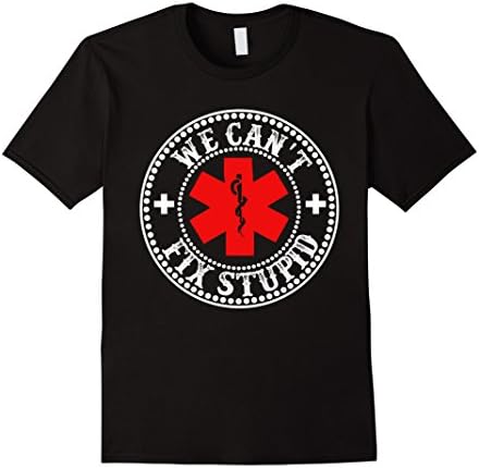 Men's EMS We Can't Fix Stupid T-Shirt Funny Gift EMT Medic Rescue XL Black