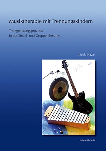 Preisvergleich Produktbild Musiktherapie mit Trennungskindern: Triangulierungsprozesse in der Einzel- und Gruppenmusiktherapie (zeitpunkt musik)