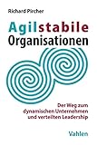Agilstabile Organisationen: Der Weg zum dynamischen Unternehmen und verteilten Leadership by Richard Pircher
