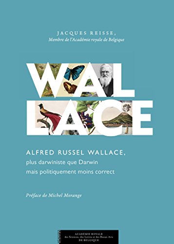 Download Alfred Russel Wallace, plus darwiniste que Darwin mais politiquement moins correct