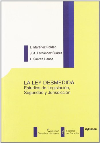 La Ley Desmedida: Estudios de legislaci¢n, seguridad y jurisdicci¢n (Derechos Humanos y Filosof¡a del Derecho)