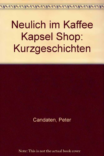 Preisvergleich Produktbild Neulich im Kaffee Kapsel Shop: Kurzgeschichten