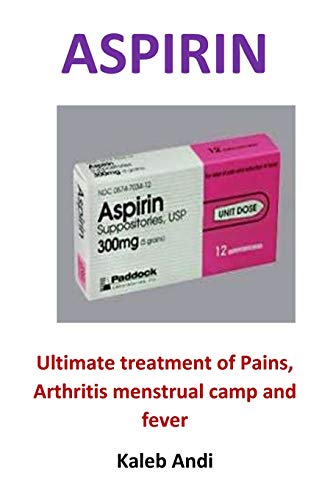 Preisvergleich Produktbild Aspirin: Ultimate treatment of Pains, Arthritis menstrual camp and fever