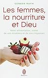 Les femmes, la nourriture et Dieu - Votre alimentation, miroir de vos émotions et de vos croyances