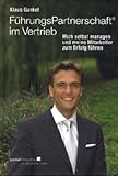 FührungsPartnerschaft im Vertrieb: Mich selbst managen und meine Mitarbeiter zum Erfolg führen by 