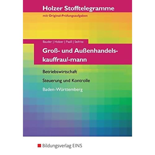 [PDF] Holzer Stofftelegramme Baden-Württemberg: Holzer Stofftelegramme Groß- und Außenhandelskauffrau/-mann. Aufgabenband - Betriebswirtschaft - Stuerung und Kontrolle. Aufgabenband KOSTENLOS HERUNTERLADEN