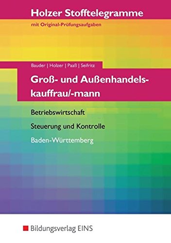Download Holzer Stofftelegramme Baden-Württemberg: Holzer Stofftelegramme Groß- und Außenhandelskauffrau/-mann. Aufgabenband - Betriebswirtschaft, Stuerung und Kontrolle. Aufgabenband Download Holzer Stofftelegramme Baden-Württemberg: Holzer Stofftelegramme Groß- und Außenhandelskauffrau/-mann. Aufgabenband - Betriebswirtschaft, Stuerung und Kontrolle. Aufgabenband
