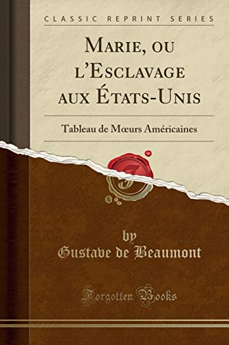 Marie, Ou l'Esclavage Aux États-Unis: Tableau de Moeurs Américaines (Classic Reprint) gratuit Marie, Ou l'Esclavage Aux États-Unis: Tableau de Moeurs Américaines (Classic Reprint) gratuit
