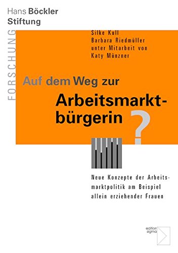 Auf dem Weg zur Arbeitsmarktbürgerin?: Neue Konzepte der Arbeitsmarktpolitik am Beispiel allein erziehender Frauen