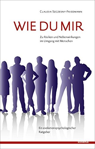 Download Wie Du mir. Zu Risiken und Nebenwirkungen im Umgang mit Menschen. Ein evolutionspsychologischer Ratgeber Download Wie Du mir. Zu Risiken und Nebenwirkungen im Umgang mit Menschen. Ein evolutionspsychologischer Ratgeber