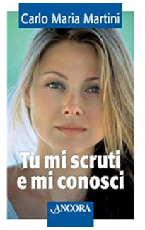 Tu mi scruti e mi conosci. Meditazioni bibliche per adolescenti Tu mi scruti e mi conosci. Meditazioni bibliche per adolescenti