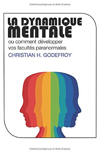 La Dynamique Mentale: Comment développer vos facultés paranormales La Dynamique Mentale: Comment développer vos facultés paranormales