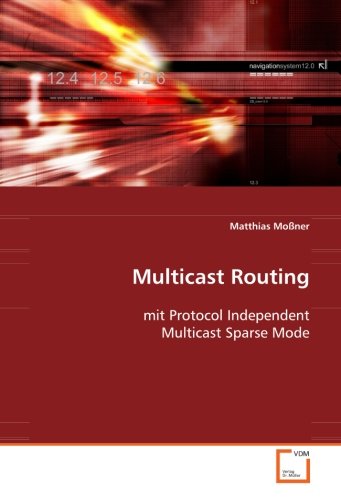 Preisvergleich Produktbild Multicast Routing: mit Protocol Independent Multicast Sparse Mode