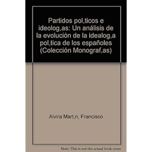 Partidos políticos e ideologías en España: Un análisis de la evolución de la ideología política de los españoles (Monografías)