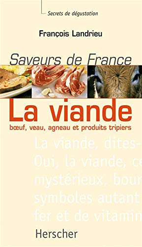 La viande : Boeuf, veau, agneau et produits tripiers - Saveurs de France, secrets de degustation La viande : Boeuf, veau, agneau et produits tripiers - Saveurs de France, secrets de degustation