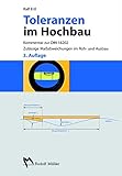 Toleranzen im Hochbau: Kommentar zur DIN 18202. Zulässige Maßabweichungen im Roh- und Ausbau. by