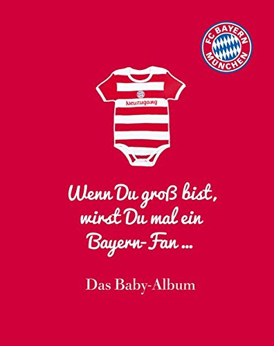 Download FC Bayern München: Wenn Du groß bist, wirst Du mal ein Bayern-Fan ...: Das Baby-Album Download FC Bayern München: Wenn Du groß bist, wirst Du mal ein Bayern-Fan ...: Das Baby-Album