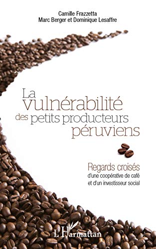 Vulnerabilite des Petits Producteurs Peruviens Regards Croisés d'une Cooperative de Cafe et d'un Inv Vulnerabilite des Petits Producteurs Peruviens Regards Croisés d'une Cooperative de Cafe et d'un Inv