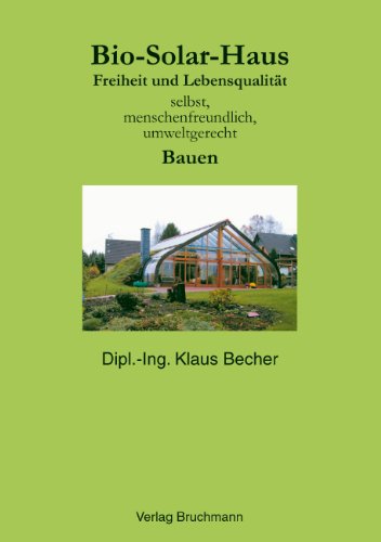 Download Bio Solar Haus: Freiheit und Lebensqualität selbst, menschenfreundlich, umweltgerecht Bauen Download Bio Solar Haus: Freiheit und Lebensqualität selbst, menschenfreundlich, umweltgerecht Bauen