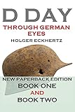D DAY Through German Eyes - The Hidden Story of June 6th 1944 by