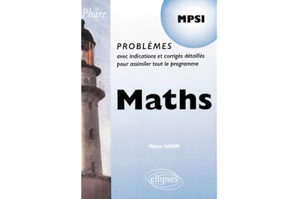 Maths MPSI : Problemes avec indications et corrigés détaillés pour assimiler tout le programme