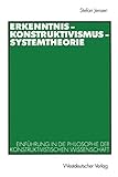 Erkenntnis Konstruktivismus Systemtheorie: Einführung in die Philosophie der Konstruktivistischen Wissenschaft (German Edition) by