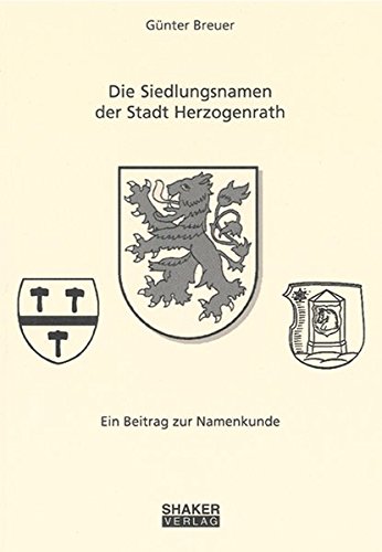 Die Siedlungsnamen der Stadt Herzogenrath - Ein Beitrag zur Namenkunde (Euregio)