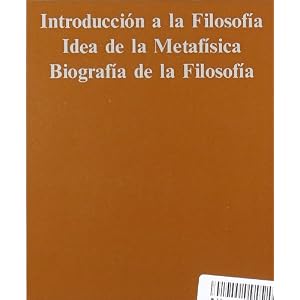 Obra II / Work II: Introduccion a La Filosofia. Idea De La Metafisica. Biografia De La Filosofia / Philosophy