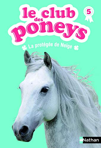 Le club des poneys : La protégée de Neige (05) Le club des poneys : La protégée de Neige (05)
