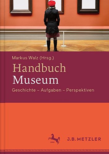 Download Handbuch Museum: Geschichte, Aufgaben, Perspektiven Download Handbuch Museum: Geschichte, Aufgaben, Perspektiven