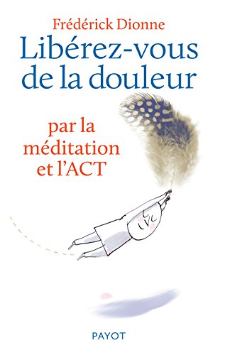 Libérez-vous de la douleur : Par la méditation et l'ACT gratuit