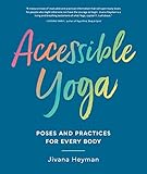 Accessible Yoga: Poses and Practices for Every Body by 