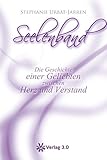 Seelenband: Die Geschichte einer Geliebten zwischen Herz und Verstand by