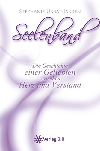 Seelenband: Die Geschichte einer Geliebten zwischen Herz und Verstand